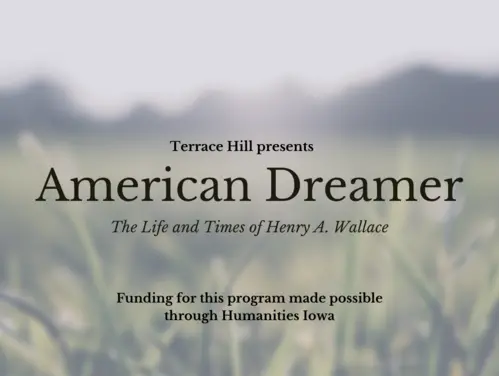 Text reads, "Terrace Hill presents American Dreamer: The Life and Times of Henry A. Wallace" over background photo of a grassy field.