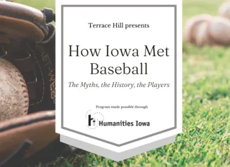 'How Iowa Met Baseball' is made possible by Humanities Iowa. Text displayed over an image of a baseball and glove in background.